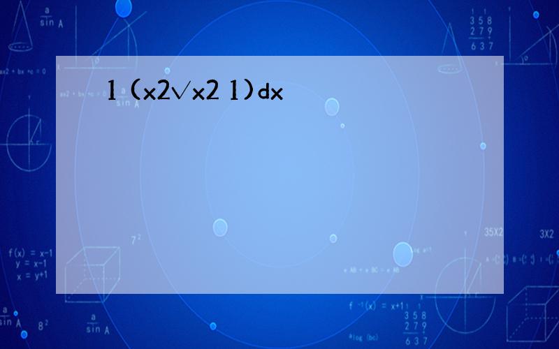 1 (x2√x2 1)dx