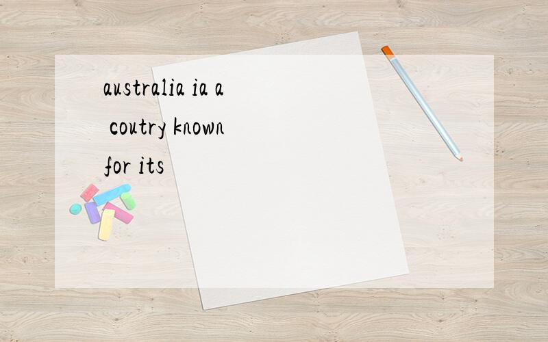 australia ia a coutry known for its