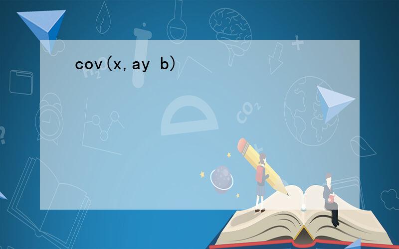 cov(x,ay b)