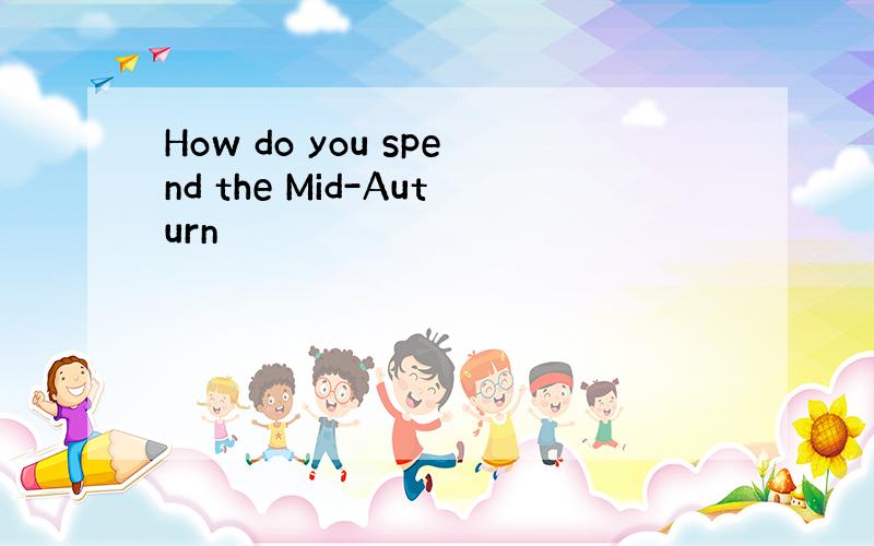 How do you spend the Mid-Auturn