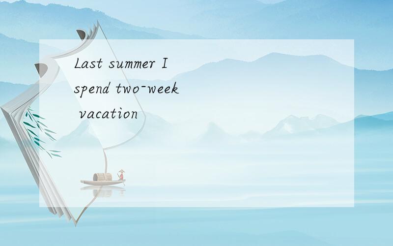 Last summer I spend two-week vacation