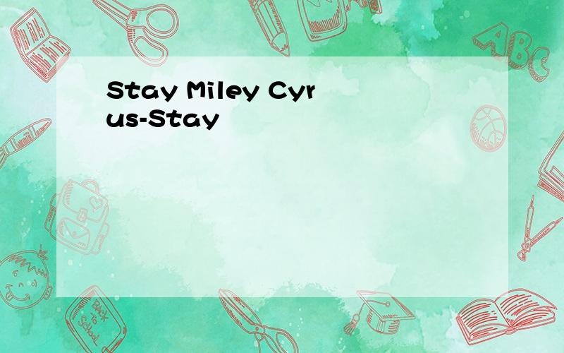 Stay Miley Cyrus-Stay