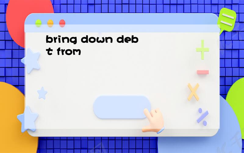bring down debt from