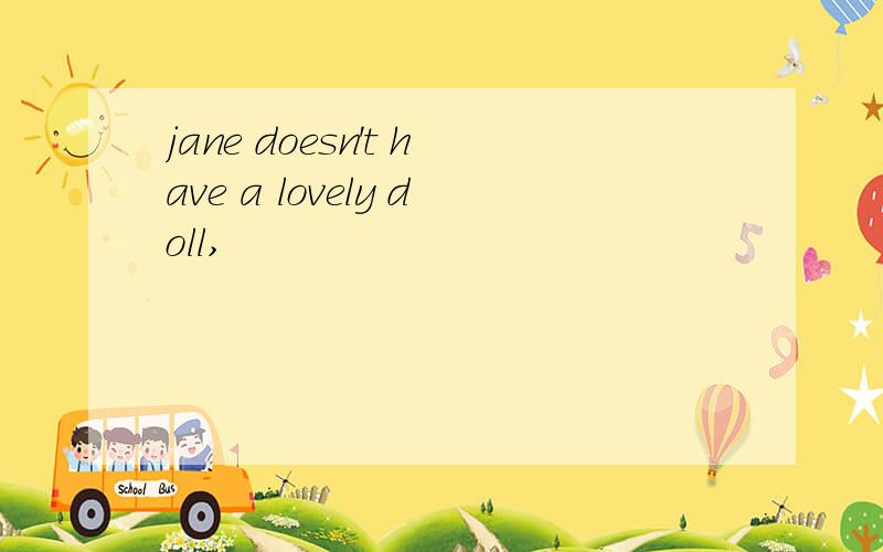 jane doesn't have a lovely doll,