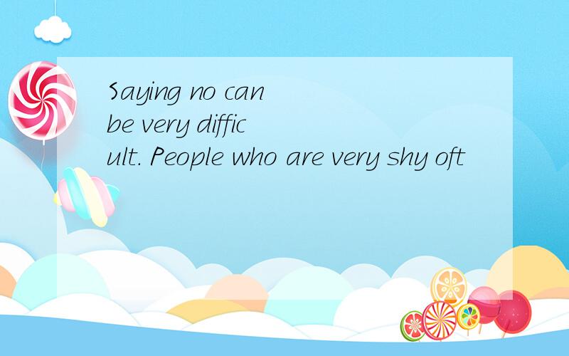 Saying no can be very difficult. People who are very shy oft