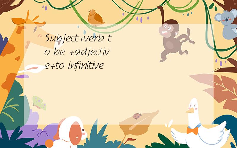 Subject+verb to be +adjective+to infinitive