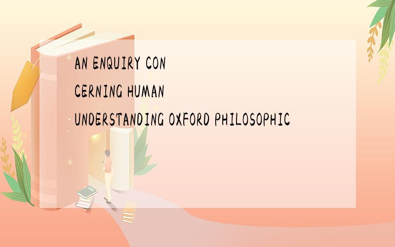 AN ENQUIRY CONCERNING HUMAN UNDERSTANDING OXFORD PHILOSOPHIC