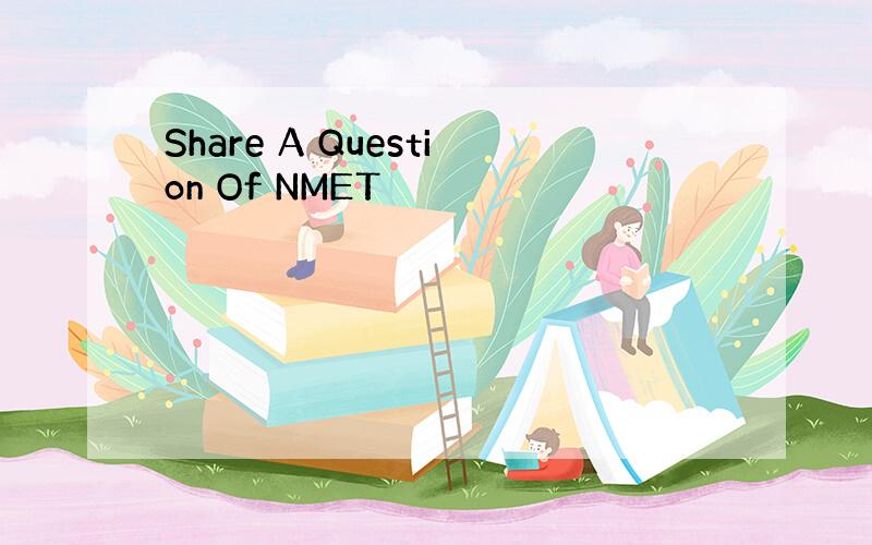 Share A Question Of NMET