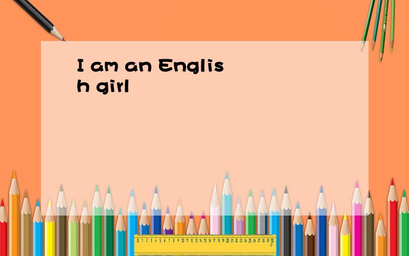 I am an English girl