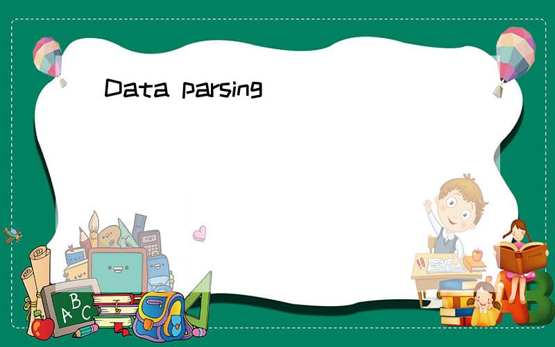 Data parsing