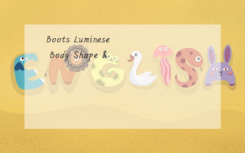 Boots Luminese Body Shape &