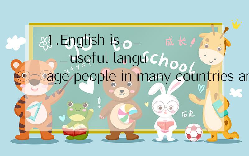 1.English is____useful language people in many countries are