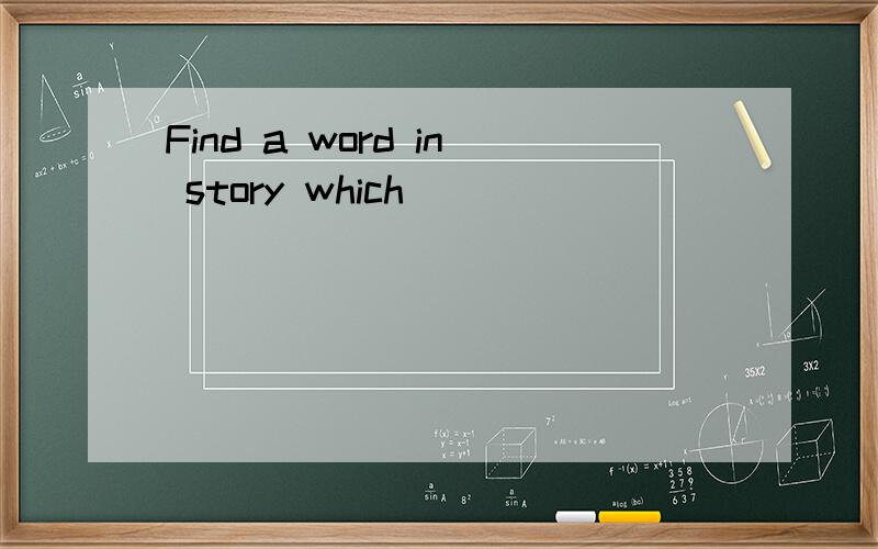 Find a word in story which