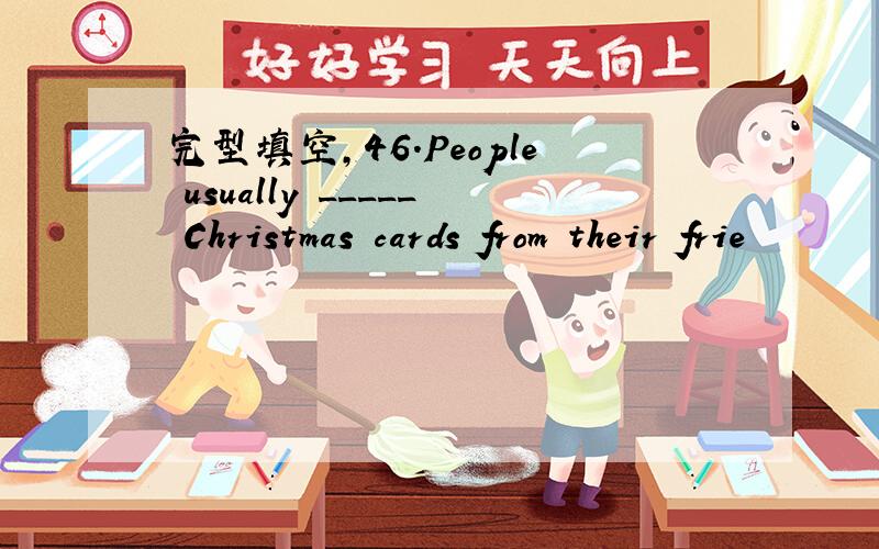 完型填空,46.People usually _____ Christmas cards from their frie