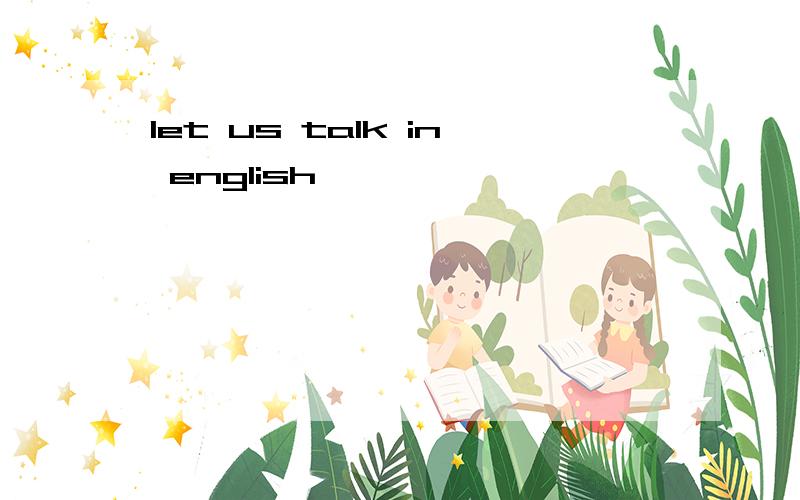 let us talk in english