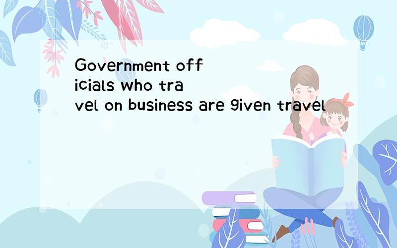 Government officials who travel on business are given travel