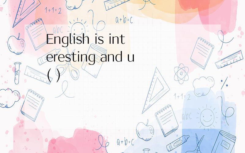 English is interesting and u( )