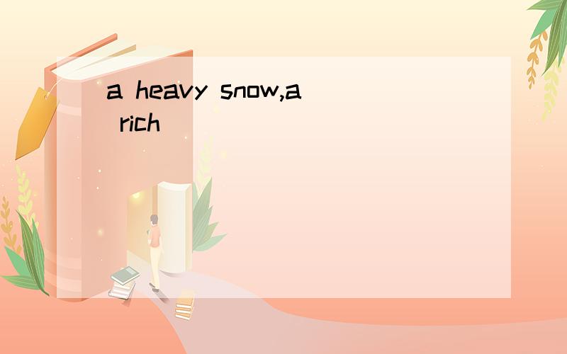 a heavy snow,a rich