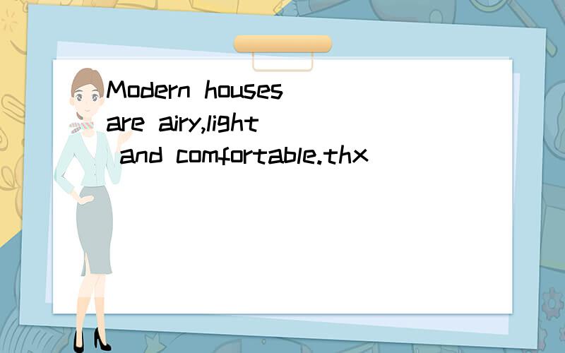 Modern houses are airy,light and comfortable.thx