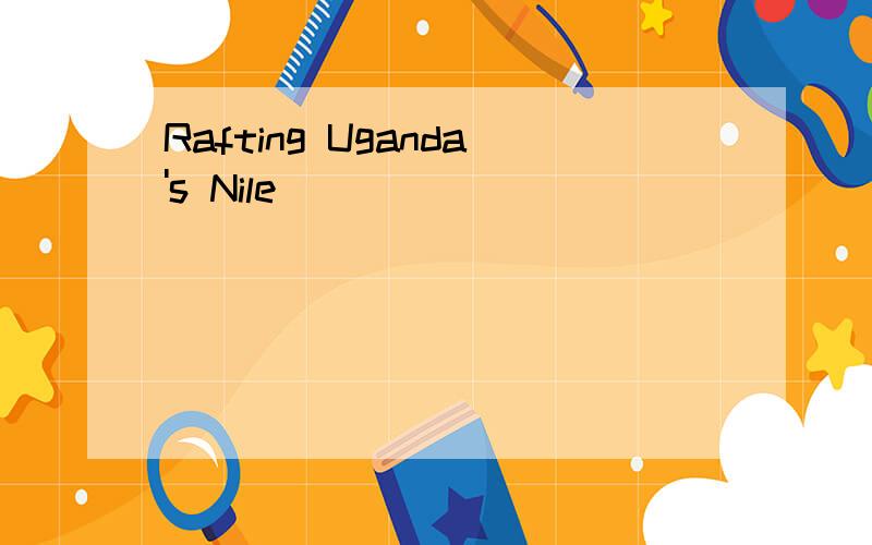 Rafting Uganda's Nile